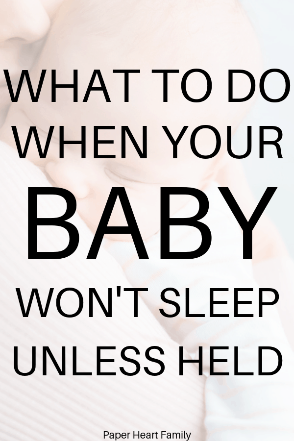 What should you do when your baby won't sleep unless held? Try these 13 tips.