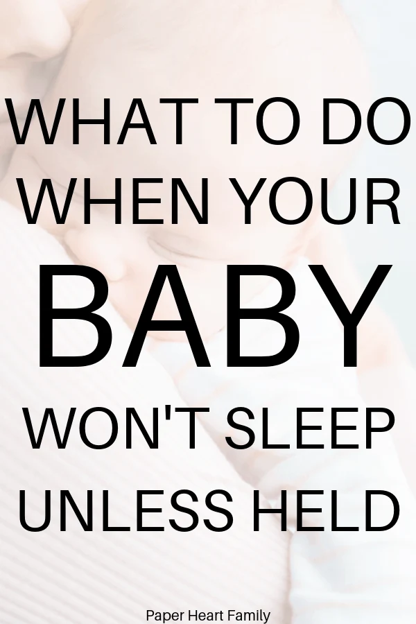 What should you do when your baby won't sleep unless held? Try these 13 tips.