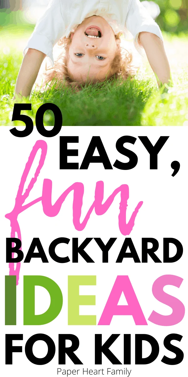 Quick, easy and fun backyard ideas for kids. A post full of more than 50 awesome games and activities.