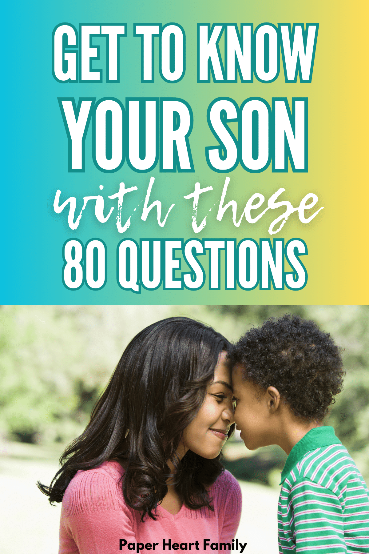 80 Questions To Ask Your Son To Get To Know Him 80-questions-to-ask-your-son-to-get-to-know-him